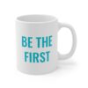 Be The First Mug 11oz - Image 3