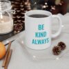 Be Kind, Always Mug 11oz - Image 4