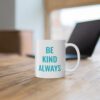 Be Kind, Always Mug 11oz - Image 5