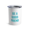 Be A Good Friend Tumbler