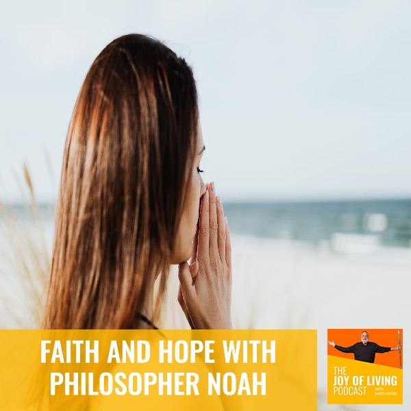 Faith and Hope With Philosopher Noah BenShea