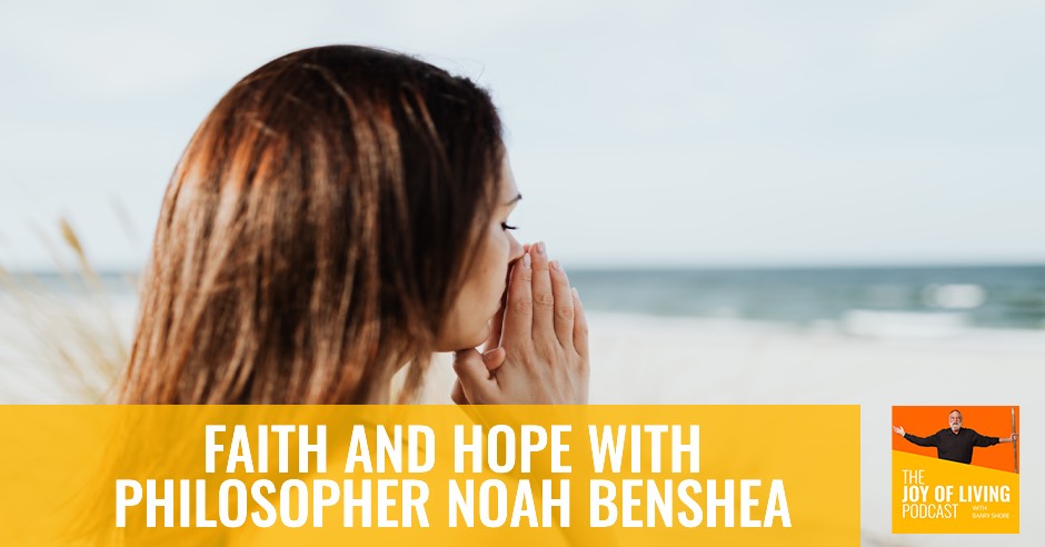 Faith and Hope With Philosopher Noah BenShea