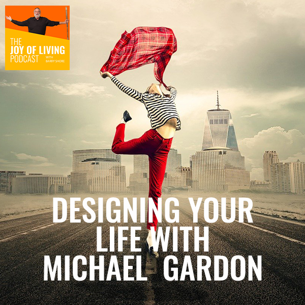 Designing your life with Michael Gardon