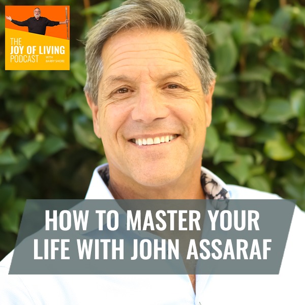 How to Master Your Life with John Assaraf