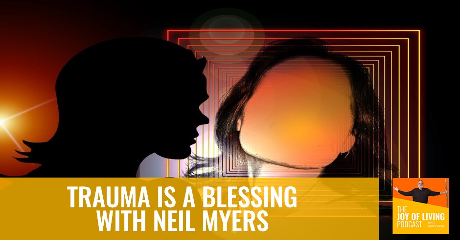 Trauma is a Blessing with Neil Myers