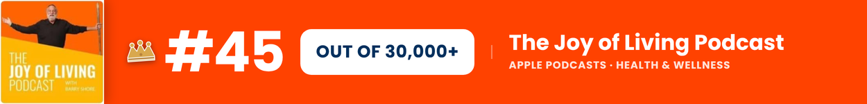 The joy of living podcast top 45 of 30,000+