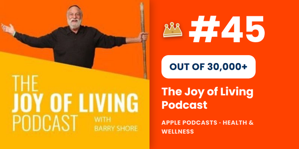 The joy of living podcast top 45 of 30,000+